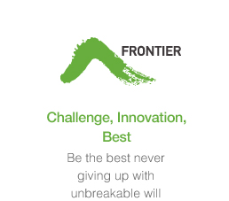 FRONTIER : Challenge, Innovation, Best -
Be the best never giving up with unbreakable will